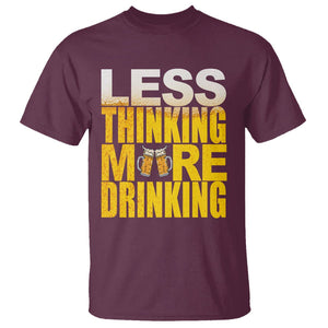 Funny Beer Lover T Shirt Less Thinking More Drinking Alcoholic TS02 Maroon Printyourwear