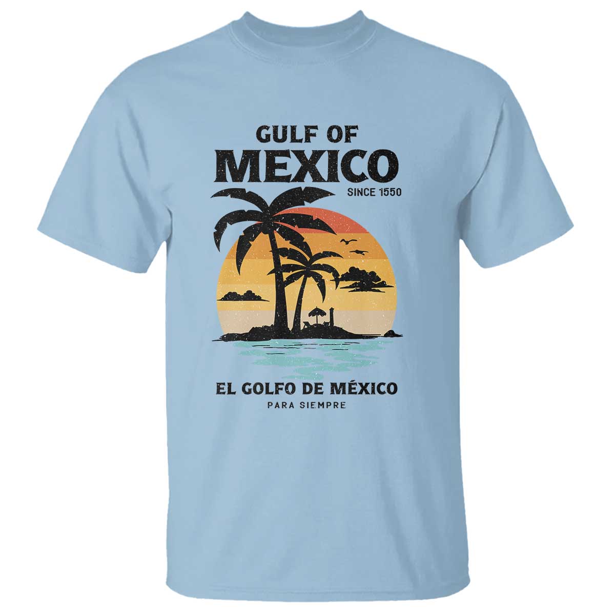 Gulf of Mexico Forever Since 1550 T Shirt Golfo De Mexico Para Siempre Retro Beach TS02 Light Blue Print Your Wear