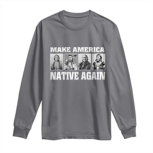 Make America Native Again Long Sleeve Shirt Native American Indians Indigenous TS02 Charcoal Print Your Wear