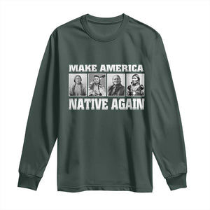 Make America Native Again Long Sleeve Shirt Native American Indians Indigenous TS02 Dark Forest Green Print Your Wear