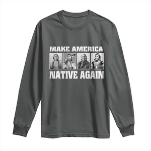 Make America Native Again Long Sleeve Shirt Native American Indians Indigenous TS02 Dark Heather Print Your Wear