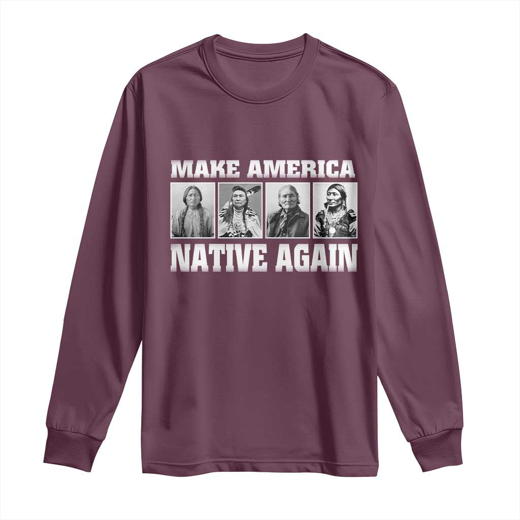 Make America Native Again Long Sleeve Shirt Native American Indians Indigenous TS02 Maroon Print Your Wear