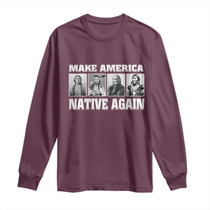 Make America Native Again Long Sleeve Shirt Native American Indians Indigenous TS02 Maroon Print Your Wear