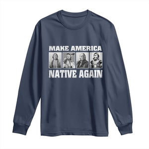 Make America Native Again Long Sleeve Shirt Native American Indians Indigenous TS02 Navy Print Your Wear