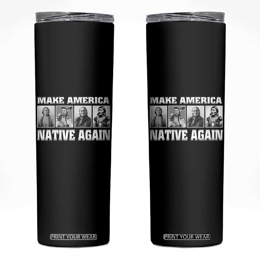 Make America Native Again Skinny Tumbler Native American Indians Indigenous TS02 Black Print Your Wear