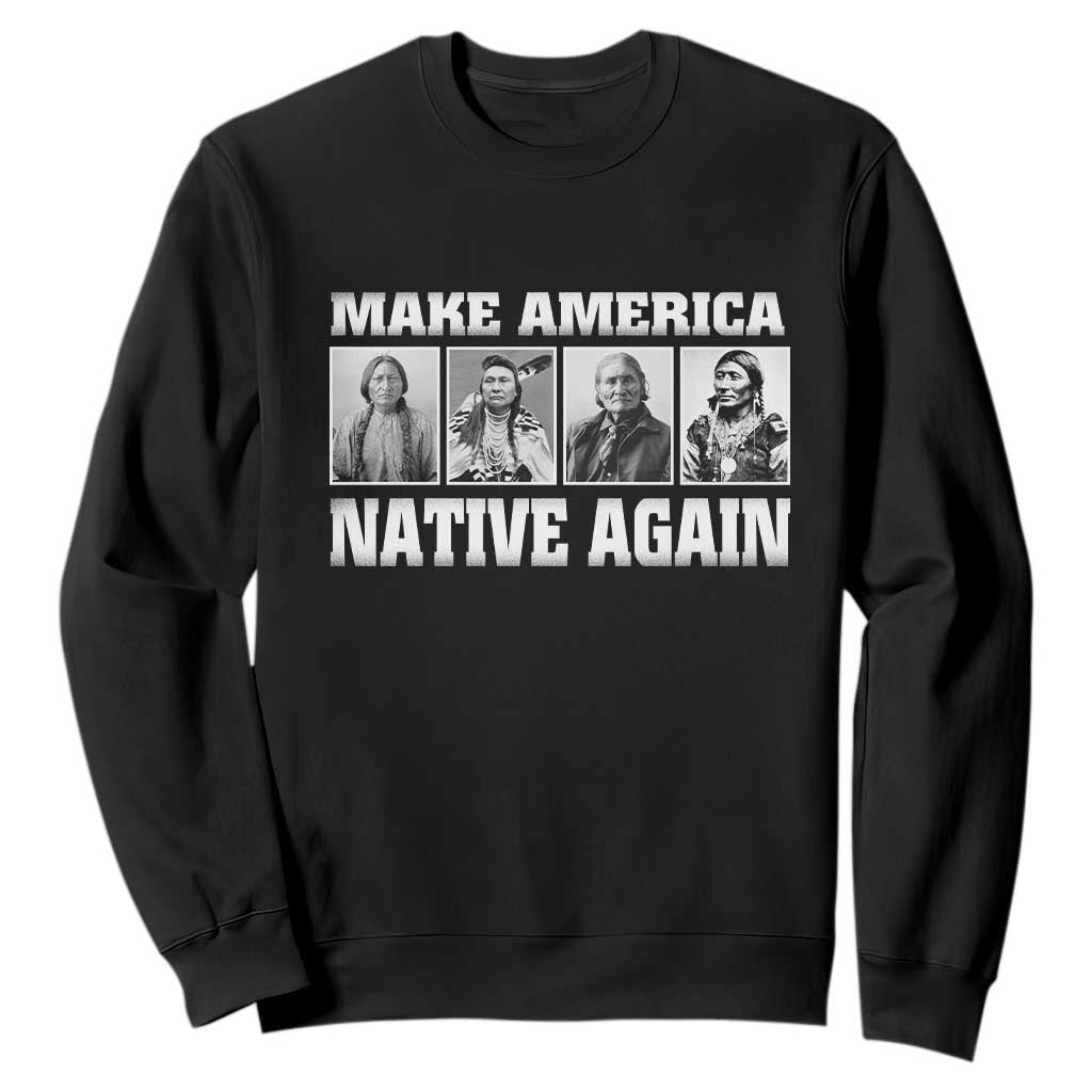 Make America Native Again Sweatshirt Native American Indians Indigenous TS02 Black Print Your Wear