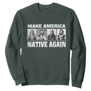 Make America Native Again Sweatshirt Native American Indians Indigenous TS02 Dark Forest Green Print Your Wear