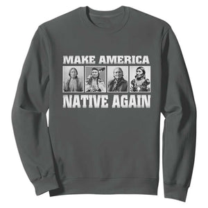 Make America Native Again Sweatshirt Native American Indians Indigenous TS02 Dark Heather Print Your Wear