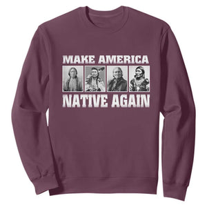 Make America Native Again Sweatshirt Native American Indians Indigenous TS02 Maroon Print Your Wear