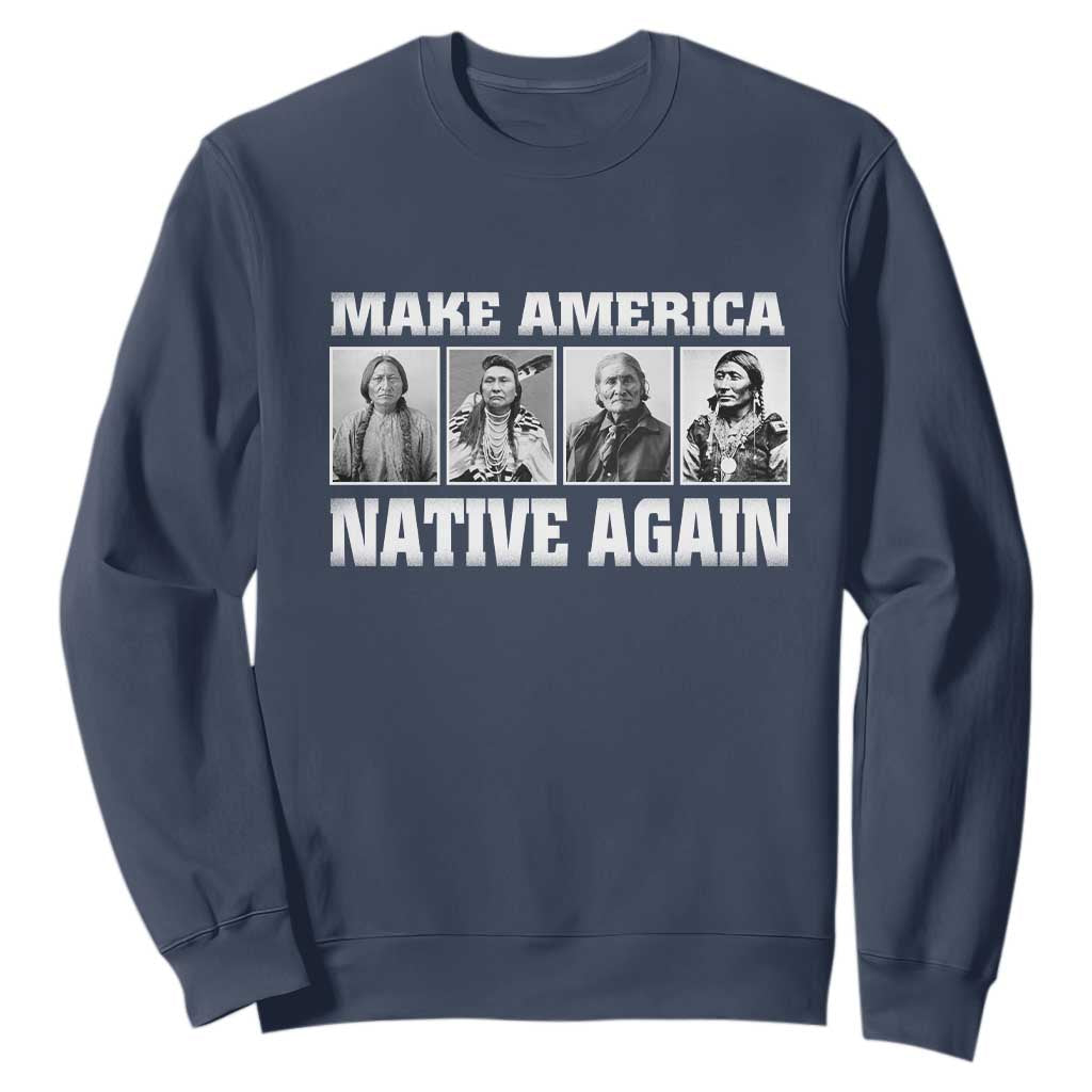 Make America Native Again Sweatshirt Native American Indians Indigenous TS02 Navy Print Your Wear