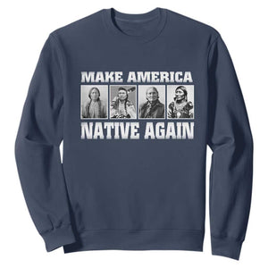 Make America Native Again Sweatshirt Native American Indians Indigenous TS02 Navy Print Your Wear