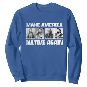 Make America Native Again Sweatshirt Native American Indians Indigenous TS02 Royal Blue Print Your Wear