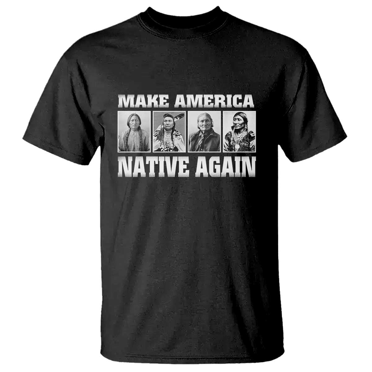 Make America Native Again T Shirt Native American Indians Indigenous TS02 Black Print Your Wear