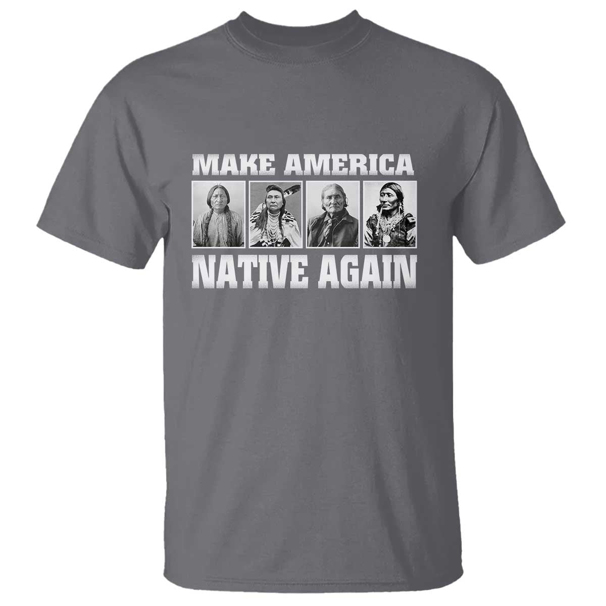 Make America Native Again T Shirt Native American Indians Indigenous TS02 Charcoal Print Your Wear