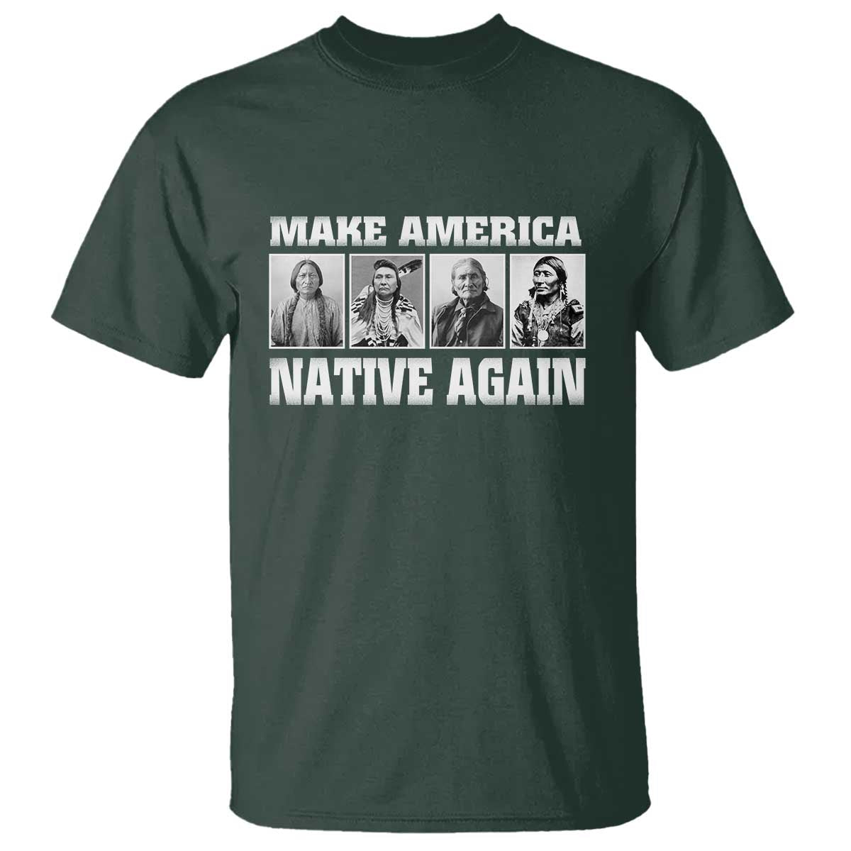 Make America Native Again T Shirt Native American Indians Indigenous TS02 Dark Forest Green Print Your Wear