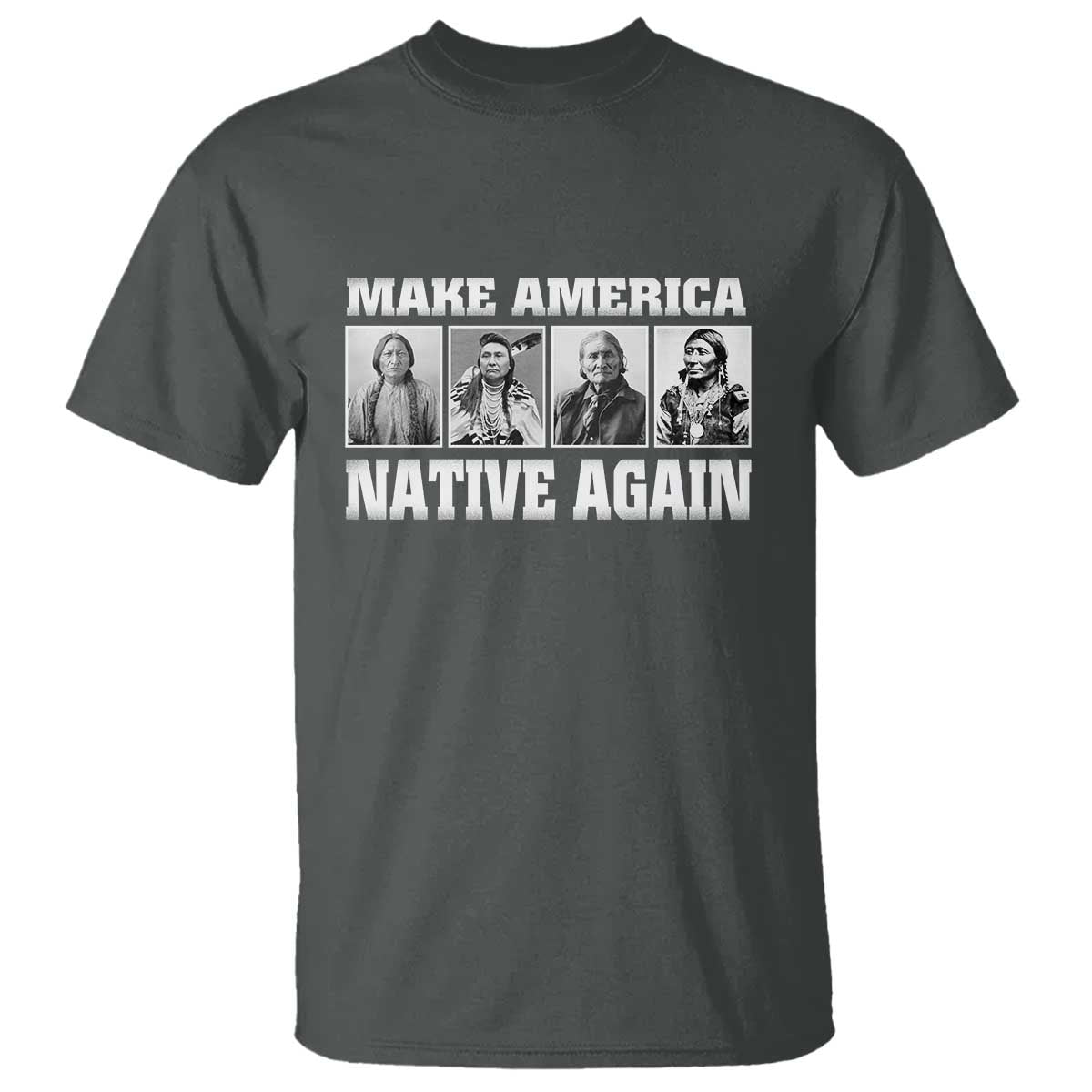 Make America Native Again T Shirt Native American Indians Indigenous TS02 Dark Heather Print Your Wear