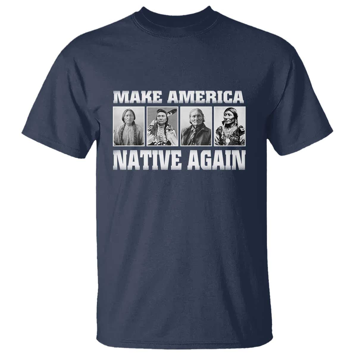 Make America Native Again T Shirt Native American Indians Indigenous TS02 Navy Print Your Wear