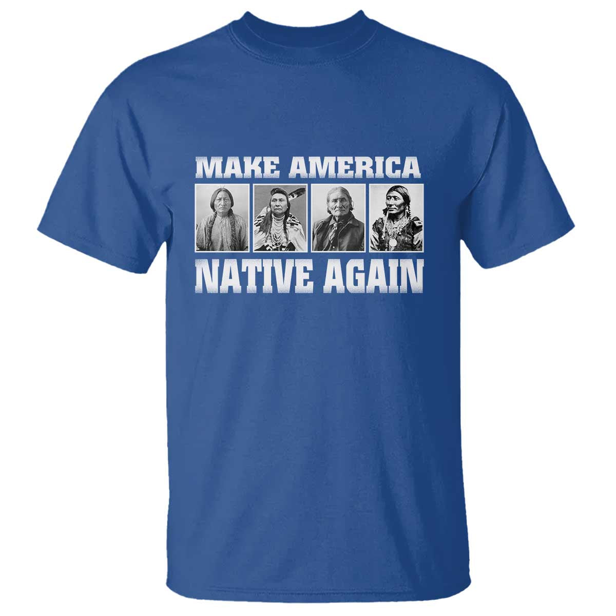 Make America Native Again T Shirt Native American Indians Indigenous TS02 Royal Blue Print Your Wear