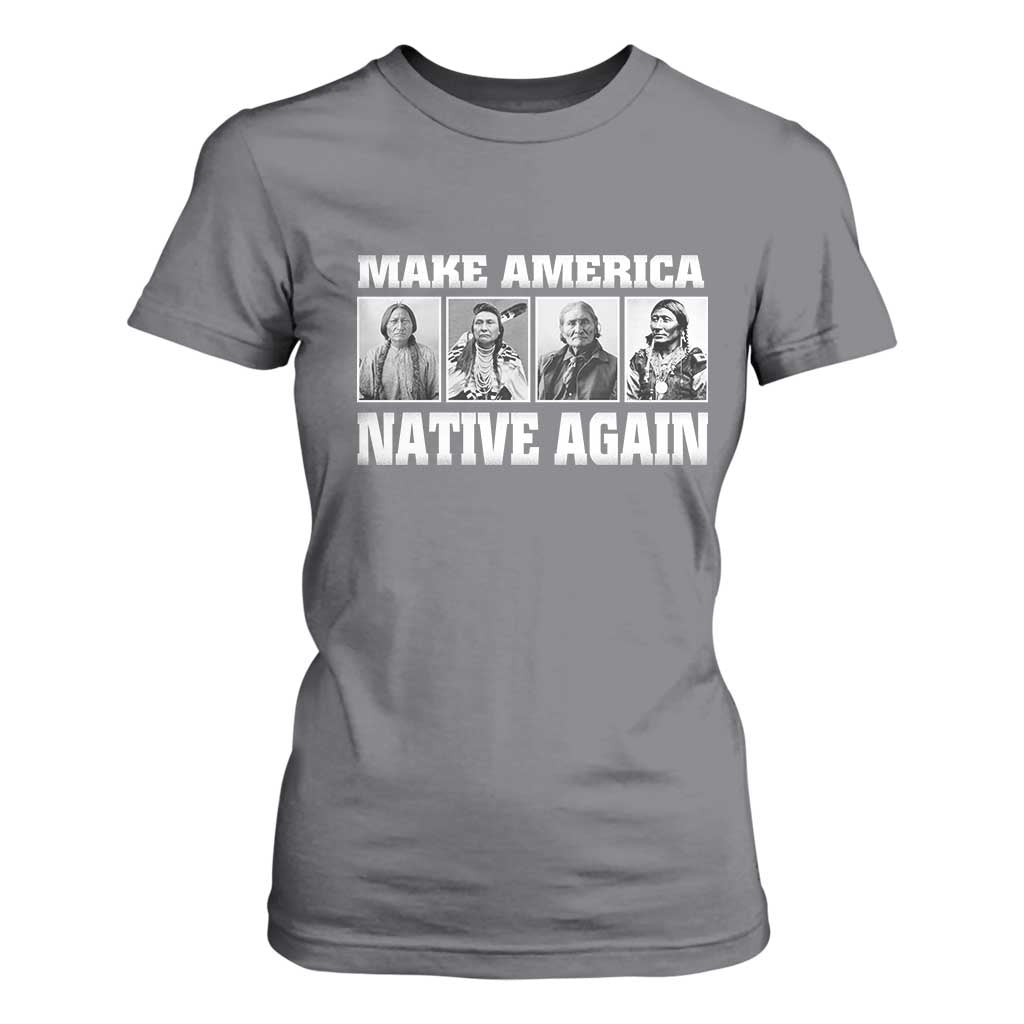 Make America Native Again T Shirt For Women Native American Indians Indigenous TS02 Charcoal Print Your Wear