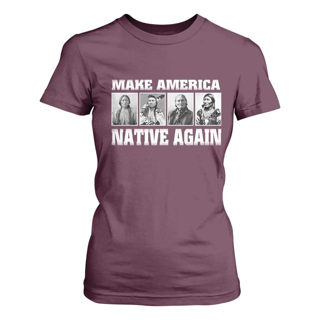 Make America Native Again T Shirt For Women Native American Indians Indigenous TS02 Maroon Print Your Wear