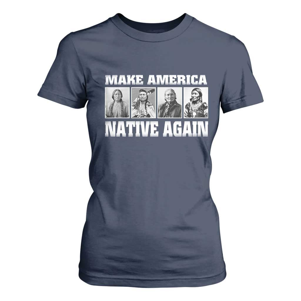 Make America Native Again T Shirt For Women Native American Indians Indigenous TS02 Navy Print Your Wear