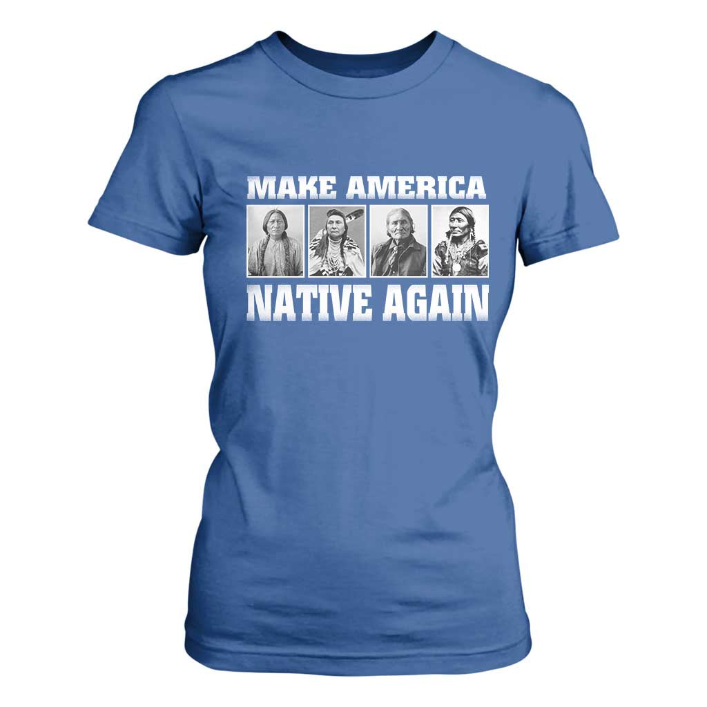 Make America Native Again T Shirt For Women Native American Indians Indigenous TS02 Royal Blue Print Your Wear