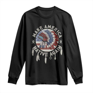 Make America Native Again Long Sleeve Shirt Indigenous Peoples Pride USA Flag TS02 Black Print Your Wear