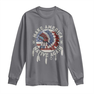 Make America Native Again Long Sleeve Shirt Indigenous Peoples Pride USA Flag TS02 Charcoal Print Your Wear