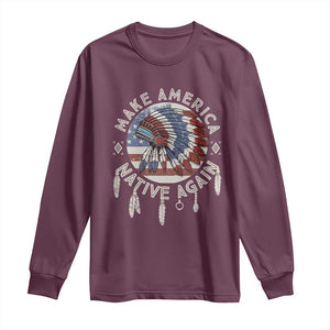 Make America Native Again Long Sleeve Shirt Indigenous Peoples Pride USA Flag TS02 Maroon Print Your Wear