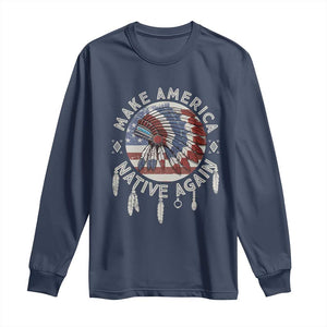 Make America Native Again Long Sleeve Shirt Indigenous Peoples Pride USA Flag TS02 Navy Print Your Wear