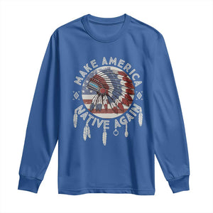 Make America Native Again Long Sleeve Shirt Indigenous Peoples Pride USA Flag TS02 Royal Blue Print Your Wear