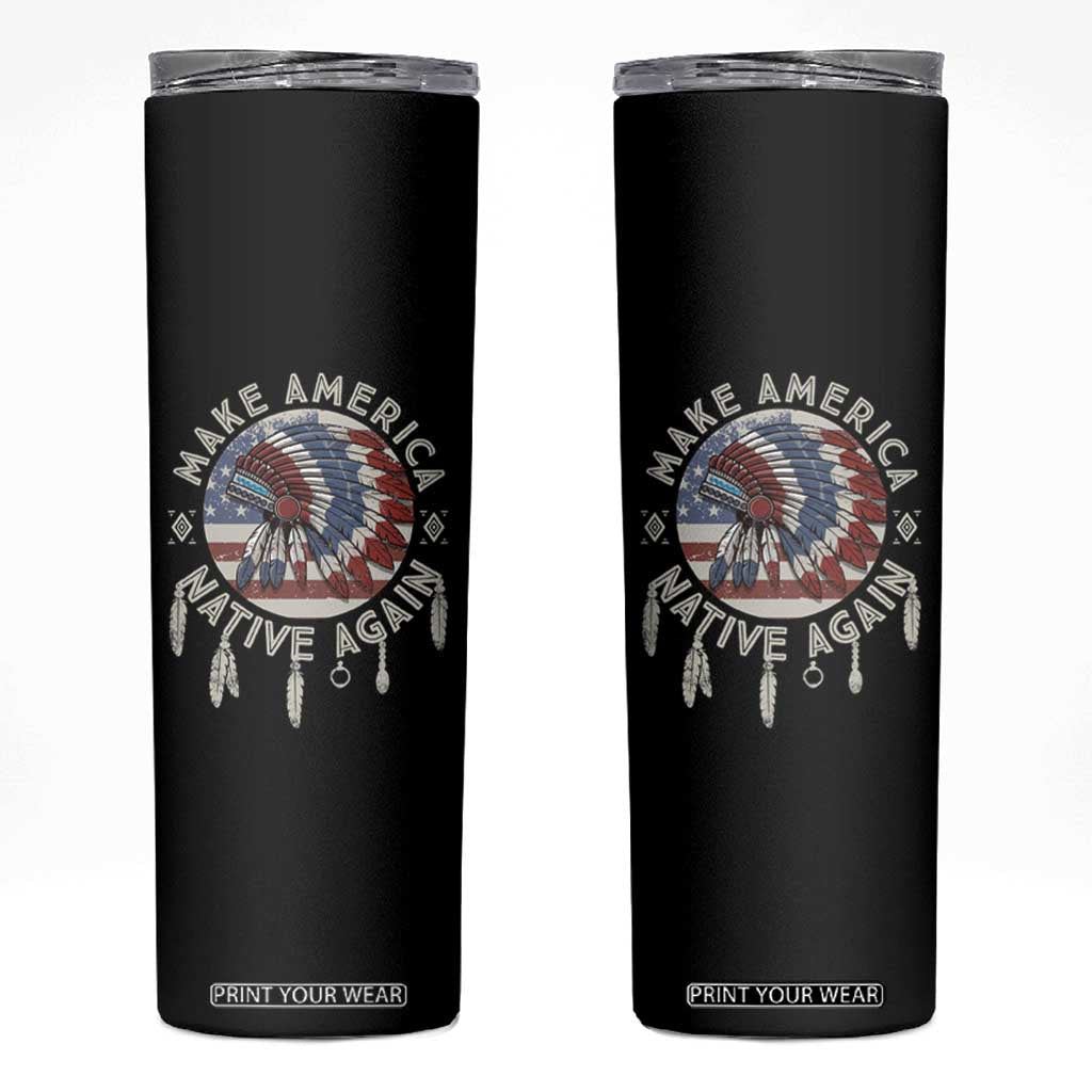 Make America Native Again Skinny Tumbler Indigenous Peoples Pride USA Flag TS02 Black Print Your Wear