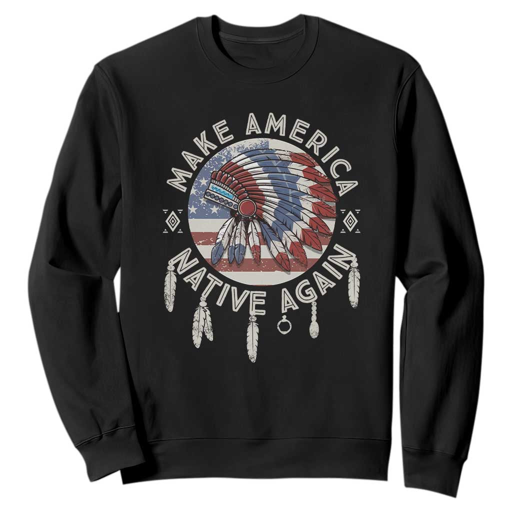 Make America Native Again Sweatshirt Indigenous Peoples Pride USA Flag TS02 Black Print Your Wear