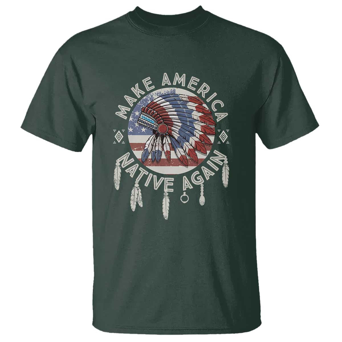 Make America Native Again T Shirt Indigenous Peoples Pride USA Flag TS02 Dark Forest Green Print Your Wear