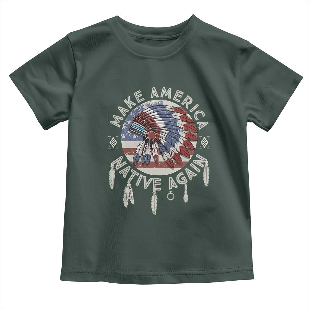 Make America Native Again Toddler T Shirt Indigenous Peoples Pride USA Flag TS02 Dark Forest Green Print Your Wear