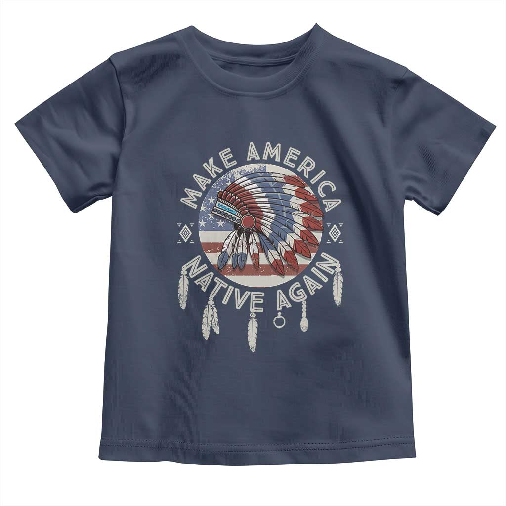 Make America Native Again Toddler T Shirt Indigenous Peoples Pride USA Flag TS02 Navy Print Your Wear