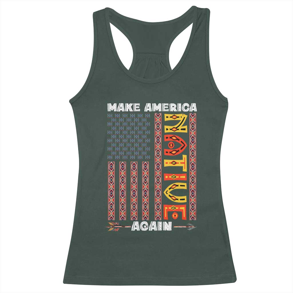 Make America Native Again Racerback Tank Top Indigenous Pride Cultural Heritage USA Flag TS02 Dark Forest Green Print Your Wear