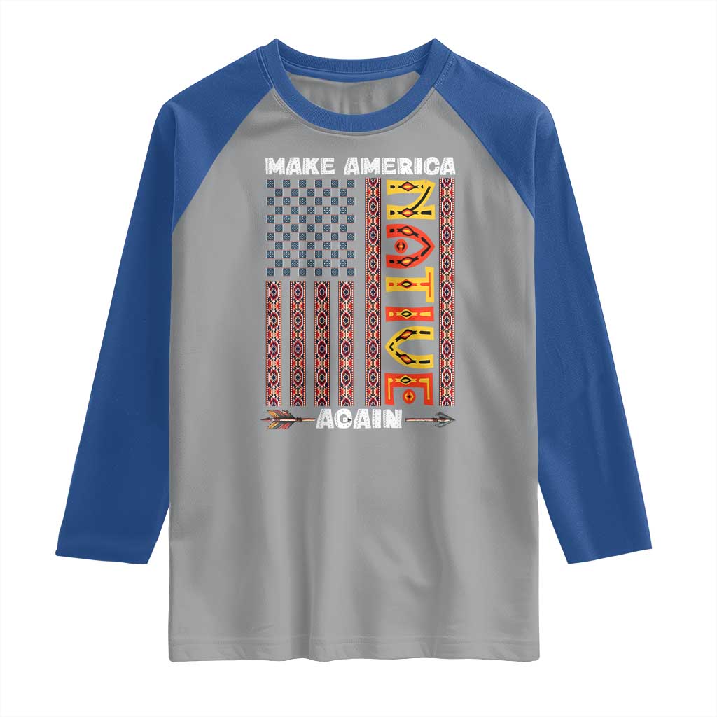 Make America Native Again Raglan Shirt Indigenous Pride Cultural Heritage USA Flag TS02 Sport Gray Royal Print Your Wear