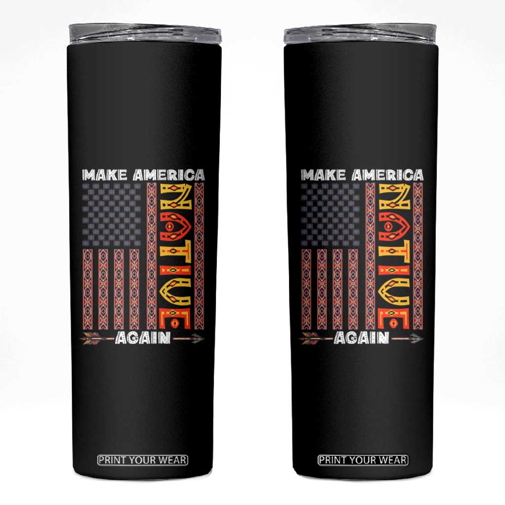 Make America Native Again Skinny Tumbler Indigenous Pride Cultural Heritage USA Flag TS02 Black Print Your Wear