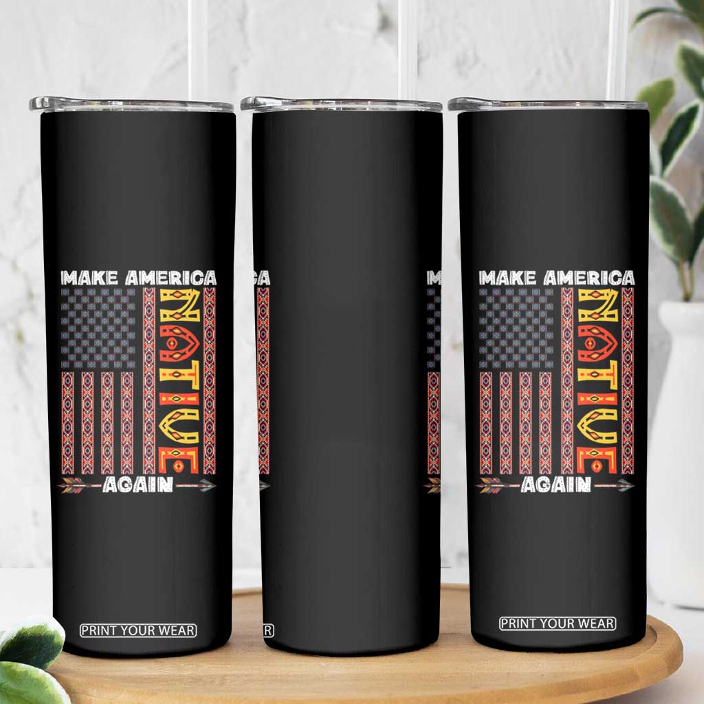 Make America Native Again Skinny Tumbler Indigenous Pride Cultural Heritage USA Flag TS02 Print Your Wear
