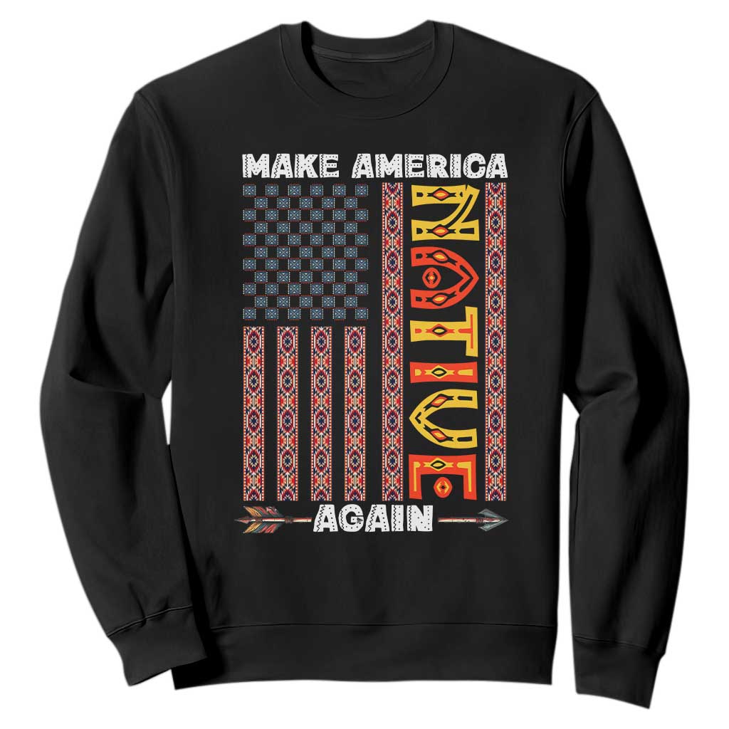 Make America Native Again Sweatshirt Indigenous Pride Cultural Heritage USA Flag TS02 Black Print Your Wear