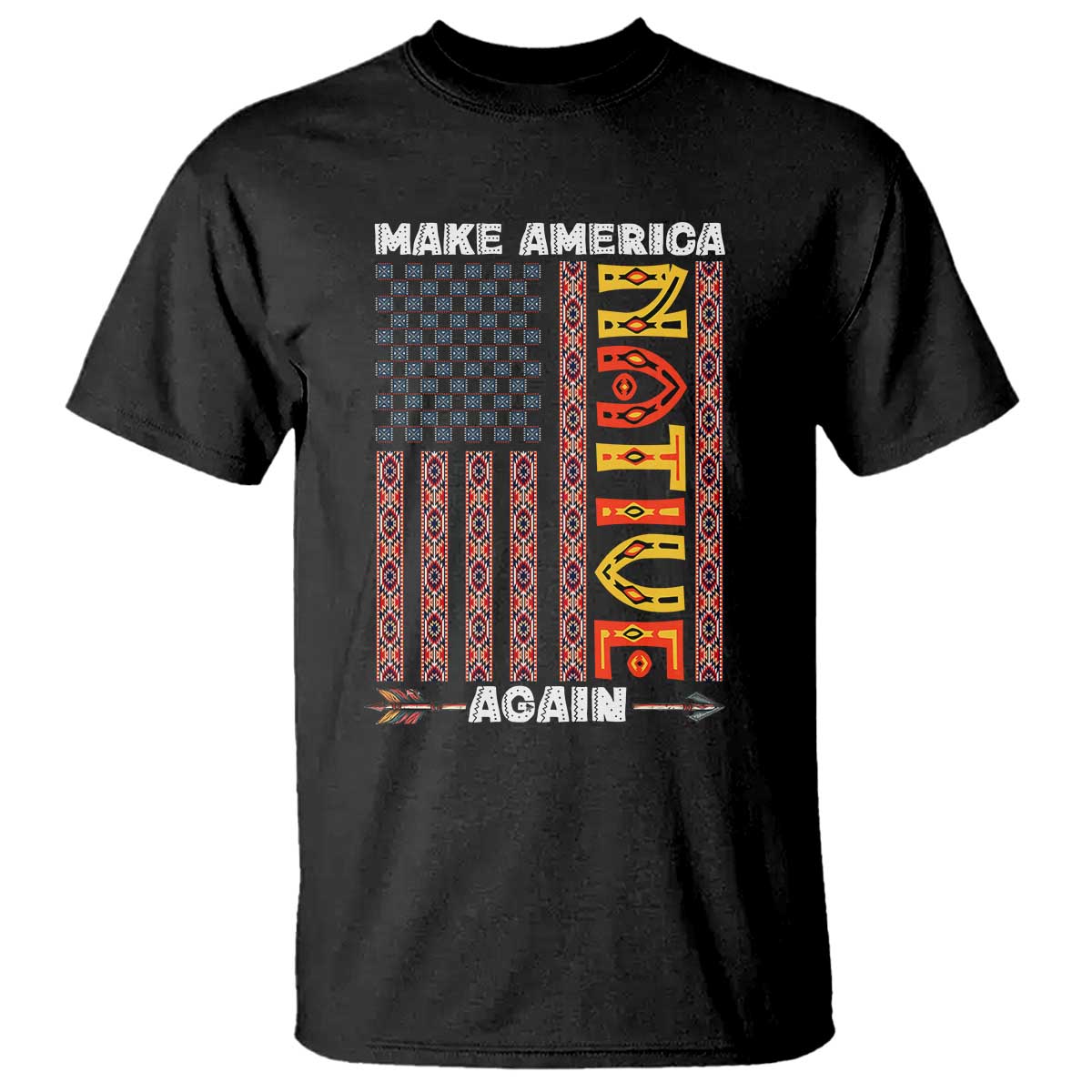 Make America Native Again T Shirt Indigenous Pride Cultural Heritage USA Flag TS02 Black Print Your Wear