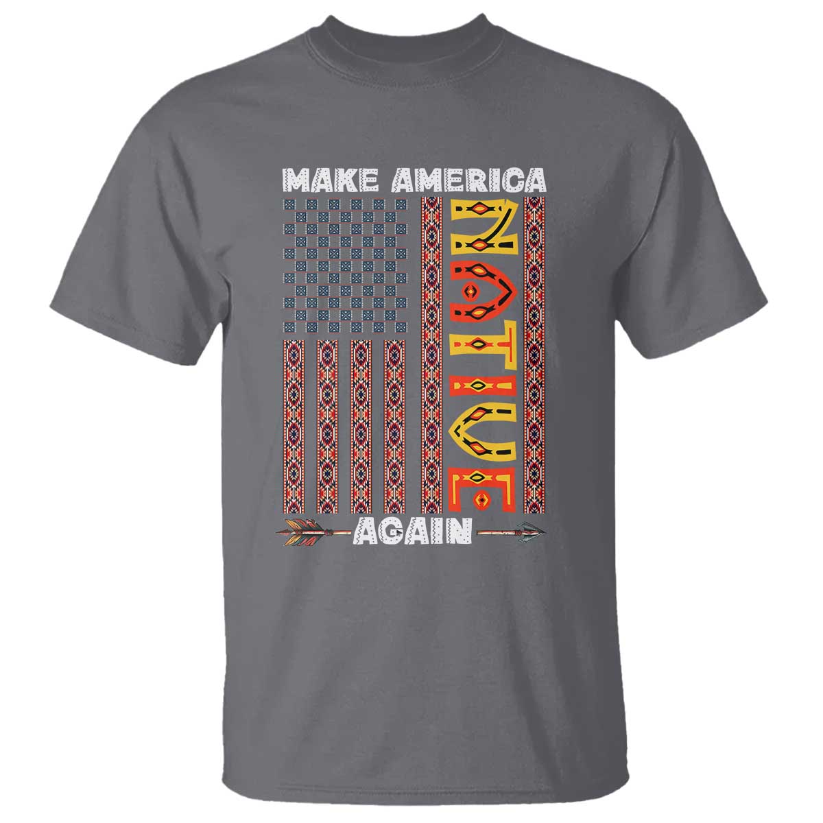 Make America Native Again T Shirt Indigenous Pride Cultural Heritage USA Flag TS02 Charcoal Print Your Wear