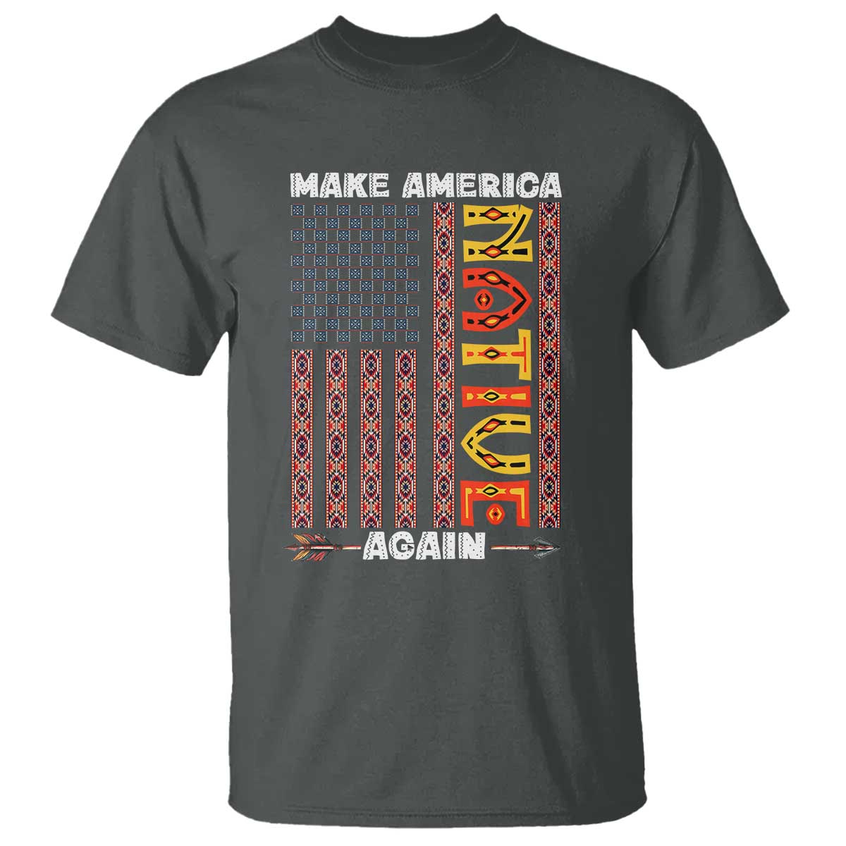 Make America Native Again T Shirt Indigenous Pride Cultural Heritage USA Flag TS02 Dark Heather Print Your Wear
