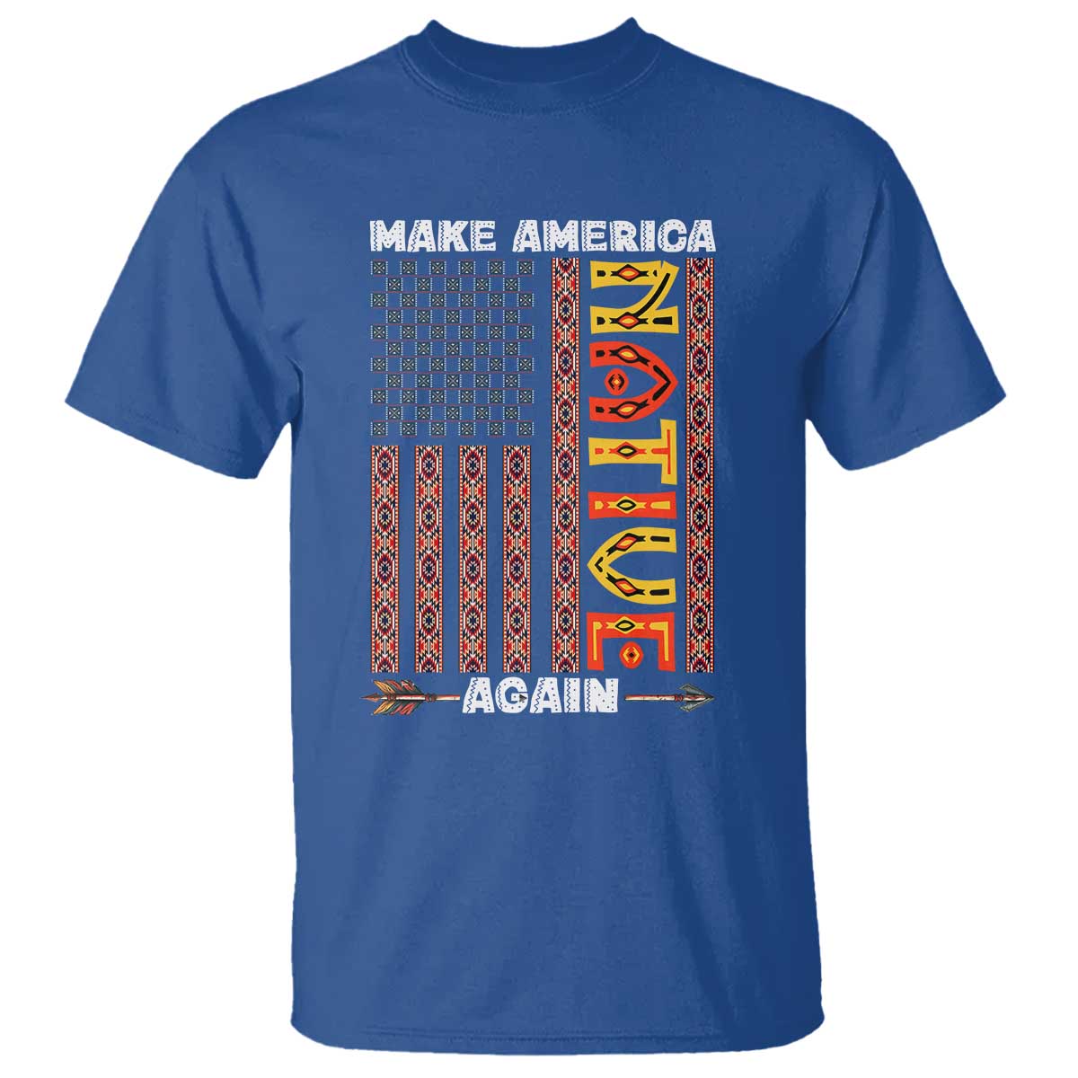 Make America Native Again T Shirt Indigenous Pride Cultural Heritage USA Flag TS02 Royal Blue Print Your Wear
