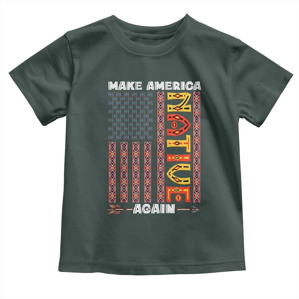 Make America Native Again Toddler T Shirt Indigenous Pride Cultural Heritage USA Flag TS02 Dark Forest Green Print Your Wear