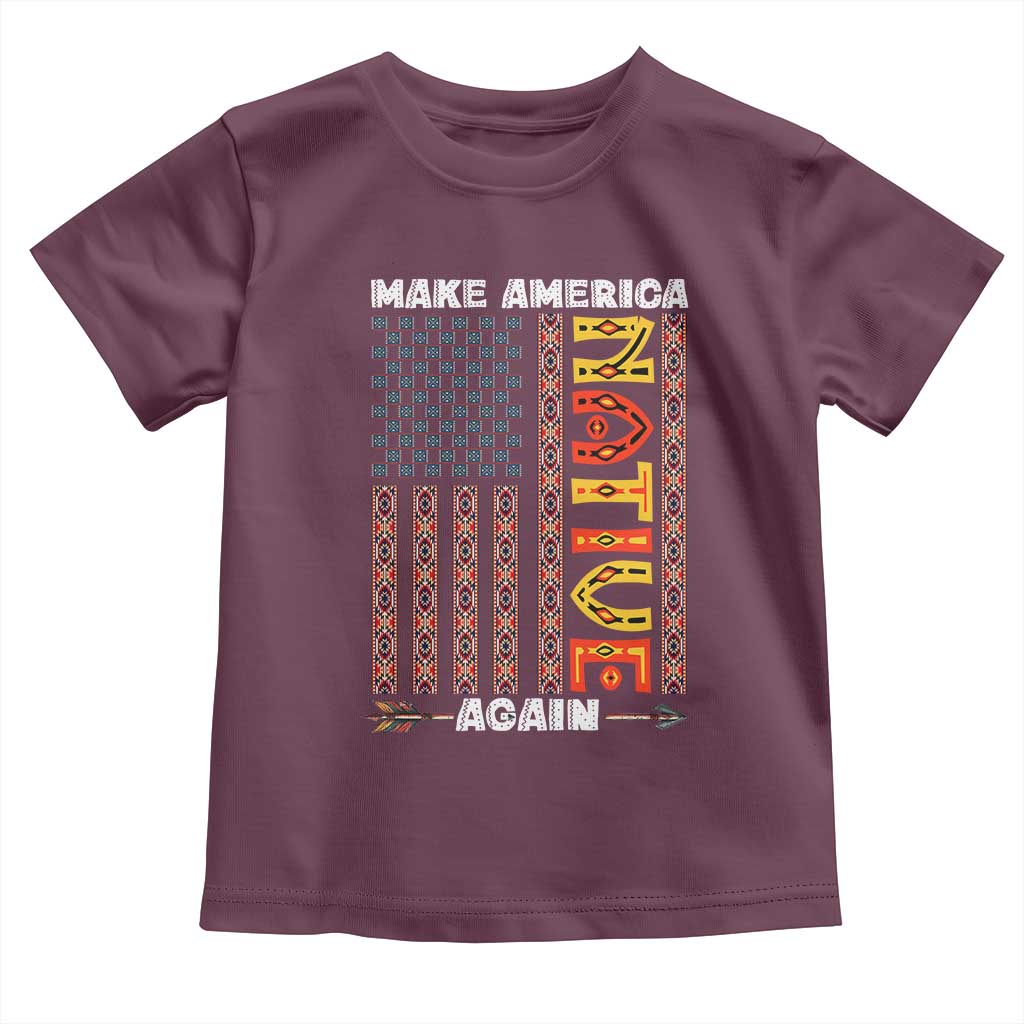 Make America Native Again Toddler T Shirt Indigenous Pride Cultural Heritage USA Flag TS02 Maroon Print Your Wear