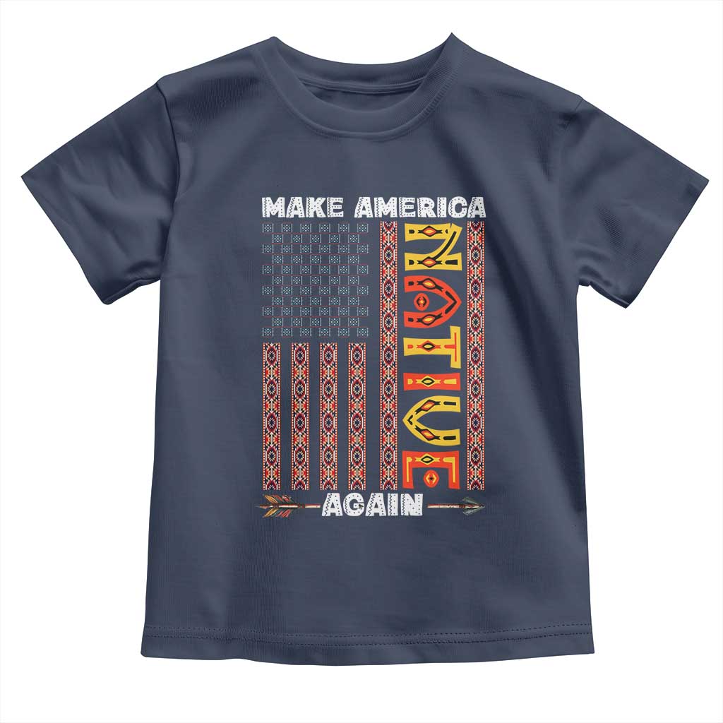 Make America Native Again Toddler T Shirt Indigenous Pride Cultural Heritage USA Flag TS02 Navy Print Your Wear