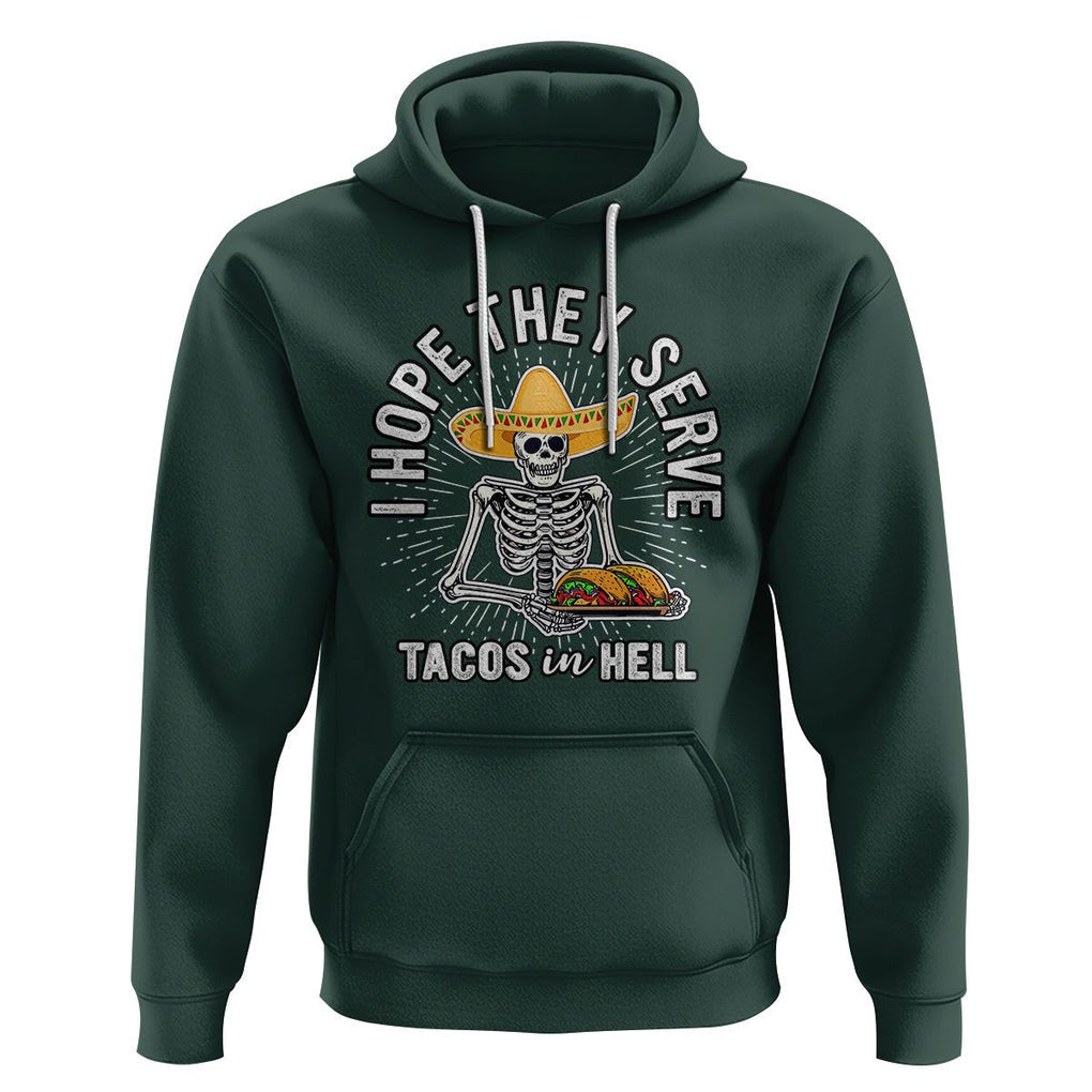 Taco Lover Hoodie Funny Taco Lover Skeleton I Hope They Serve Tacos In Hell TS02 Dark Forest Green Printyourwear