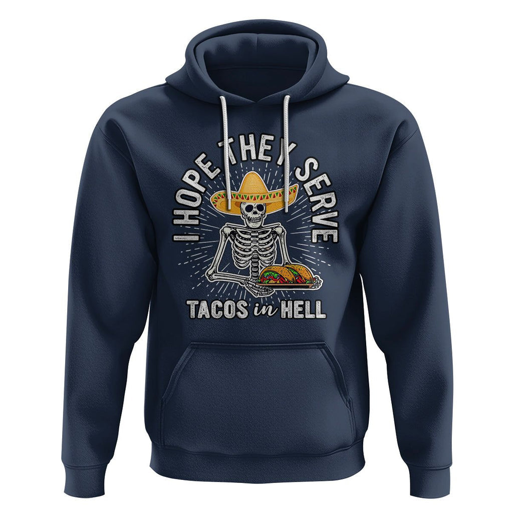 Taco Lover Hoodie Funny Taco Lover Skeleton I Hope They Serve Tacos In Hell TS02 Navy Printyourwear